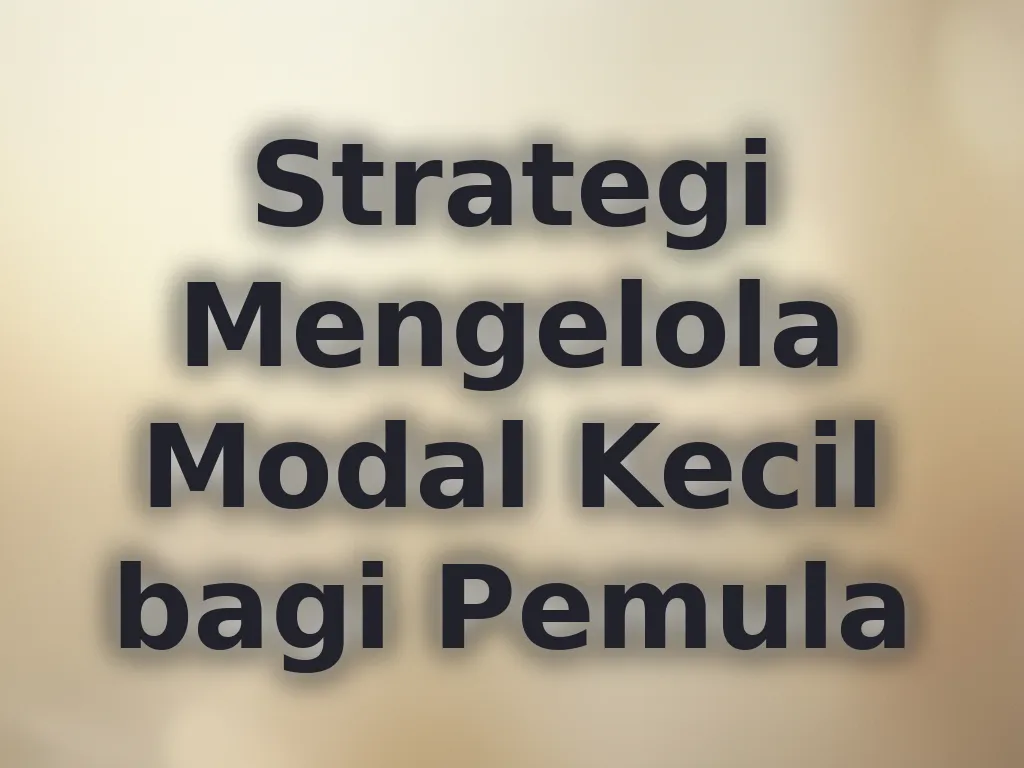 Strategi Mengelola Modal Kecil bagi Pemula