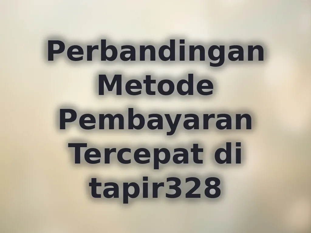 Perbandingan Metode Pembayaran Tercepat di tapir328
