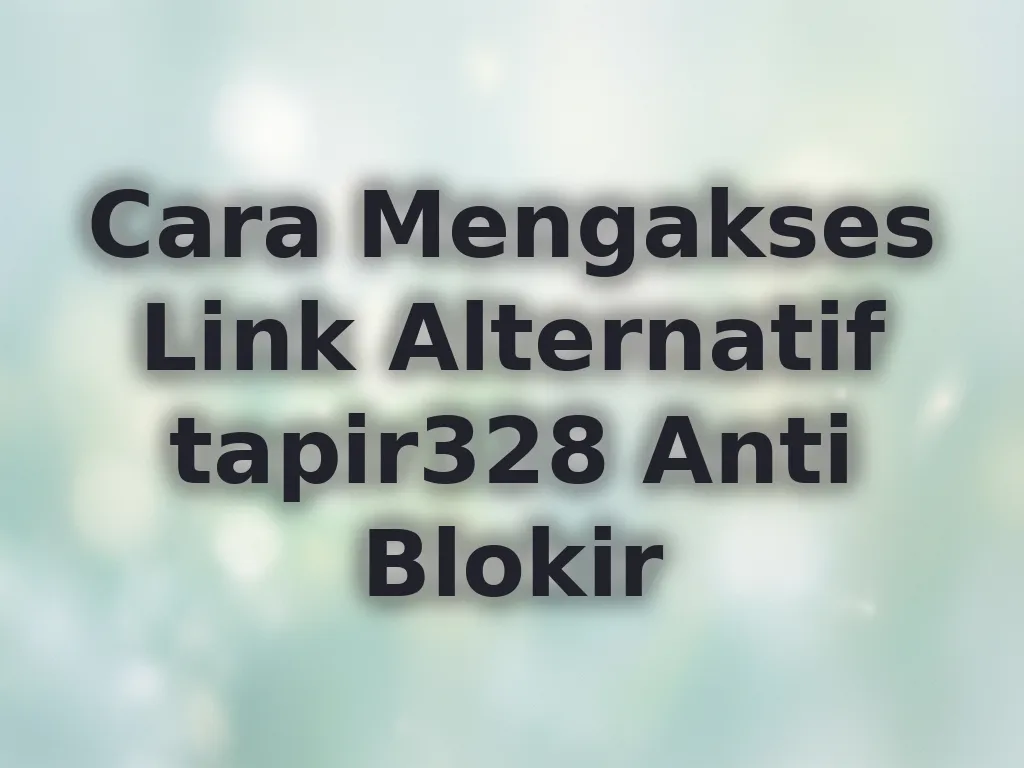 Cara Mengakses Link Alternatif tapir328 Anti Blokir